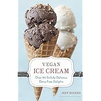 Vegan Ice Cream: Over 90 Sinfully Delicious Dairy-Free Delights [A Cookbook] Vegan Ice Cream: Over 90 Sinfully Delicious Dairy-Free Delights [A Cookbook] Hardcover Kindle