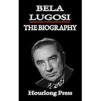 Bela Lugosi: A Biography (Hourlong Press) Bela Lugosi: A Biography (Hourlong Press) Kindle Paperback