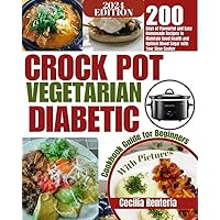 CROCK POT VEGETARIAN DIABETIC COOKBOOK GUIDE FOR BEGINNERS: 200 Days of Flavorful and Easy Homemade Recipes to Maintain Good Health and Optimal Blood Sugar With Your Slow Cooker CROCK POT VEGETARIAN DIABETIC COOKBOOK GUIDE FOR BEGINNERS: 200 Days of Flavorful and Easy Homemade Recipes to Maintain Good Health and Optimal Blood Sugar With Your Slow Cooker Kindle Hardcover Paperback