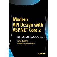 Modern API Design with ASP.NET Core 2: Building Cross-Platform Back-End Systems Modern API Design with ASP.NET Core 2: Building Cross-Platform Back-End Systems Kindle Paperback