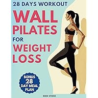 Wall Pilates for Weight Loss: 28 Days of Training with Illustrated Poses to Increase Strength, Flexibility, Balance, and Help you Lose Weight. Includes Motivational Music Playlists.