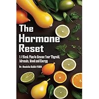 The Hormone Reset: A 4-Week Plan to Rescue Your Thyroid, Adrenals, Mood and Energy