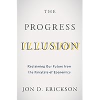 The Progress Illusion: Reclaiming Our Future from the Fairytale of Economics The Progress Illusion: Reclaiming Our Future from the Fairytale of Economics Paperback Kindle Audible Audiobook Audio CD