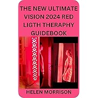 The New Ultimate Vision 2024 Red Ligth Theraphy Guide Book: Simple 100+ Red and Near-Infrared Light Therapy for Shoulder Waist Muscle Pain Relief Anti-Aging,fighting fatigue,fat loss, and much more! The New Ultimate Vision 2024 Red Ligth Theraphy Guide Book: Simple 100+ Red and Near-Infrared Light Therapy for Shoulder Waist Muscle Pain Relief Anti-Aging,fighting fatigue,fat loss, and much more! Kindle Paperback