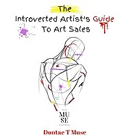 The Introverted Artist's Guide To Art Sales The Introverted Artist's Guide To Art Sales Kindle Paperback