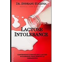 Comprehensive Insights into Lactose Intolerance: From Genetics to Therapeutics (Medical care and health)