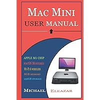 MAC MINI USER MANUAL: The Comprehensive User Guide For Effective Setup And Operation Of Your Apple Mac Mini Device MAC MINI USER MANUAL: The Comprehensive User Guide For Effective Setup And Operation Of Your Apple Mac Mini Device Hardcover Kindle Paperback