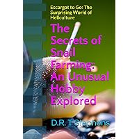 The Secrets of Snail Farming: An Unusual Hobby Explored: Escargot to Go: The Surprising World of Heliculture