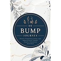My Bump Journey: Weekly Pregnancy Entry Logs, Appointment Tracker, Helpful Checklists, And More | A 40-Week Journal Diary & Memory Keepsake Notebook for Expecting Mothers