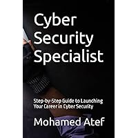 Cyber Security Specialist: Step-by-Step Guide to Launching Your Career in Cyber Security