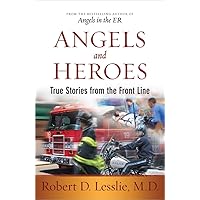 Angels and Heroes: True Stories from the Front Line Angels and Heroes: True Stories from the Front Line Paperback Kindle Hardcover
