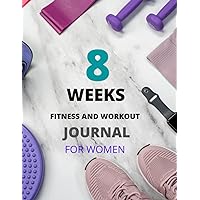 8 WEEKS fitness and workout journal for women: Daily FOOD AND Workout Tracker, WEEKLY Meal Planner