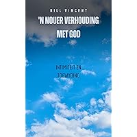 'n Nouer Verhouding Met God: Intimiteit en toewyding (Afrikaans Edition)