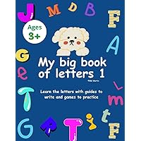 MY BIG BOOK OF LETTERS 1: Learn the letters with guides to write and plays to practice. Learn by playing. Letter tracing from 3 y.o. (Spanish Edition)