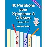 40 Partitions pour Xylophone à 8 Notes: Notes à colorier (French Edition) 40 Partitions pour Xylophone à 8 Notes: Notes à colorier (French Edition) Paperback