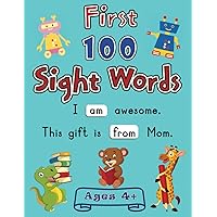 First 100 Sight Words: Teach your Child to Read, Write, and Spell Essential Words. The 100 Must-Know High-Frequency Words for Kindergarten to First Grade Plus Games and Fun Activities.