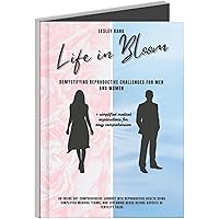 Love in Bloom: Demystifying Reproductive Challenges for Men and Women: An Inside out Comprehensive Journey into Reproductive Health using simplified medical terms (Healthy Lifestyle Living) Love in Bloom: Demystifying Reproductive Challenges for Men and Women: An Inside out Comprehensive Journey into Reproductive Health using simplified medical terms (Healthy Lifestyle Living) Kindle