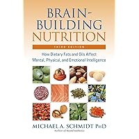 Brain-Building Nutrition: How Dietary Fats and Oils Affect Mental, Physical, and Emotional Intelligence Brain-Building Nutrition: How Dietary Fats and Oils Affect Mental, Physical, and Emotional Intelligence Paperback