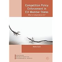 Competition Policy Enforcement in EU Member States: What is Independence for? (European Administrative Governance) Competition Policy Enforcement in EU Member States: What is Independence for? (European Administrative Governance) Kindle Hardcover Paperback