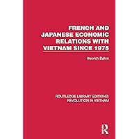 French and Japanese Economic Relations with Vietnam Since 1975 (Routledge Library Editions: Revolution in Vietnam) French and Japanese Economic Relations with Vietnam Since 1975 (Routledge Library Editions: Revolution in Vietnam) Kindle Hardcover