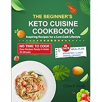 The Beginner's Keto Cuisine Cookbook: Delicious Ketogenic Recipes to Start Your Journey for a Balanced Low-Carb Lifestyle with 28-Day Meal Plan