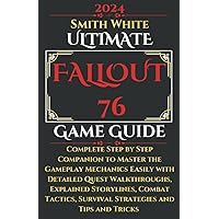 Ultimate Fallout 76 Game Guide: Complete Step by Step Companion to Master the Gameplay Mechanics Easily with Detailed Quest Walkthroughs, Explained ... Tips and Tricks (2024 Video Games to Play) Ultimate Fallout 76 Game Guide: Complete Step by Step Companion to Master the Gameplay Mechanics Easily with Detailed Quest Walkthroughs, Explained ... Tips and Tricks (2024 Video Games to Play) Paperback Hardcover
