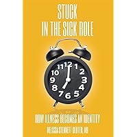 STUCK In the Sick Role: How Illness Becomes an Identity STUCK In the Sick Role: How Illness Becomes an Identity Paperback Kindle