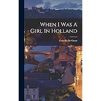 When I Was A Girl In Holland When I Was A Girl In Holland Hardcover Paperback