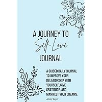 A Daily Journal for Self-Discovery and Manifestation: Improve your relationship with yourself, give gratitude, and create your dream life. By Jenay Leger