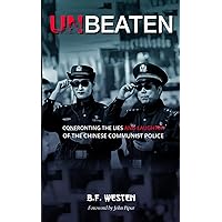 UNBEATEN: Confronting the Lies (and Laughter) of the Chinese Communist Police UNBEATEN: Confronting the Lies (and Laughter) of the Chinese Communist Police Kindle Paperback Hardcover