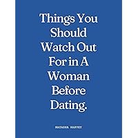 Things You Should Watch Out For in A Woman Before Dating. (The Dating Playbook) Things You Should Watch Out For in A Woman Before Dating. (The Dating Playbook) Kindle Paperback