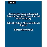 Debating Democracy's Discontent: Essays on American Politics, Law, and Public Philosophy Debating Democracy's Discontent: Essays on American Politics, Law, and Public Philosophy Paperback