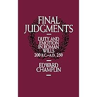 Final Judgments: Duty and Emotion in Roman Wills, 200 B.C.-A.D. 250 Final Judgments: Duty and Emotion in Roman Wills, 200 B.C.-A.D. 250 Hardcover Kindle