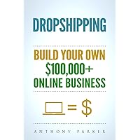 Dropshipping: How To Make Money Online & Build Your Own $100,000+ Dropshipping Online Business, Ecommerce, E-Commerce, Shopify, Passive Income Dropshipping: How To Make Money Online & Build Your Own $100,000+ Dropshipping Online Business, Ecommerce, E-Commerce, Shopify, Passive Income Paperback Audible Audiobook Kindle