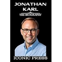 JONATHAN KARL: The Iconic Biography of American Political Journalist (Author of ‘‘Betrayal: The Final Act of the Trump Show’’ and ‘‘Tired of Winning: Donald Trump and the End of the Grand Old Party’’) JONATHAN KARL: The Iconic Biography of American Political Journalist (Author of ‘‘Betrayal: The Final Act of the Trump Show’’ and ‘‘Tired of Winning: Donald Trump and the End of the Grand Old Party’’) Paperback Kindle