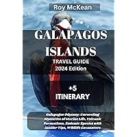 Galapagos Islands Travel Guide 2024 Edition: Galapagos Odyssey: Unraveling Mysteries of Marine Life, Volcanic Formations, Endemic Species with Insider ... Encounters (Roy McKean Travel Tour Resources)