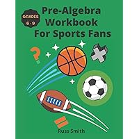 Pre-Algebra Workbook For Sports Fans Grades 6-9