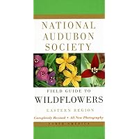 National Audubon Society Field Guide to North American Wildflowers--E: Eastern Region - Revised Edition (National Audubon Society Field Guides) National Audubon Society Field Guide to North American Wildflowers--E: Eastern Region - Revised Edition (National Audubon Society Field Guides) Vinyl Bound
