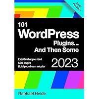 101 WordPress Plugins… and Then Some : Build your dream website 2023 101 WordPress Plugins… and Then Some : Build your dream website 2023 Kindle