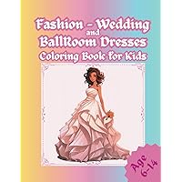 Fashion - Wedding and Ballroom Dresses Coloring Book for Kids: Dazzling choice of dress designs