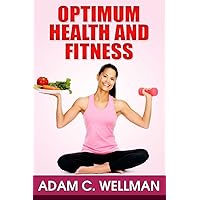 Optimum Health And Fitness Guide: Learn How You Can Tell If A Diet Is Bad, Eating Right, Workout Routines And Easy To Follow Exercise & Fitness Tips Optimum Health And Fitness Guide: Learn How You Can Tell If A Diet Is Bad, Eating Right, Workout Routines And Easy To Follow Exercise & Fitness Tips Kindle