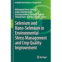 Selenium and Nano-Selenium in Environmental Stress Management and Crop Quality Improvement (Sustainable Plant Nutrition in a Changing World) Selenium and Nano-Selenium in Environmental Stress Management and Crop Quality Improvement (Sustainable Plant Nutrition in a Changing World) Kindle Hardcover Paperback