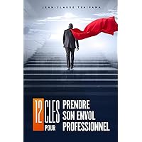 12 clés pour prendre son envol professionnel (French Edition) 12 clés pour prendre son envol professionnel (French Edition) Paperback Kindle