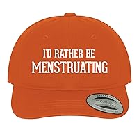 I'd Rather Be Menstruating - Soft Dad Hat Baseball Cap