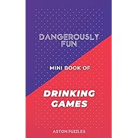 Dangerously Fun Mini Book of Drinking Games: A Book to Get You and All Your Friends Drunk