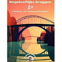 Ongelooflijke bruggen - Kleurboek voor architectuurliefhebbers: Een verzameling verbazingwekkende bruggen om creativiteit te vergroten (Dutch Edition) Ongelooflijke bruggen - Kleurboek voor architectuurliefhebbers: Een verzameling verbazingwekkende bruggen om creativiteit te vergroten (Dutch Edition) Hardcover Paperback