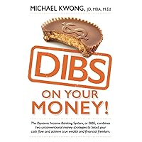 DIBS On Your Money!: The Dynamic Income Banking System, or DIBS, combines two unconventional money strategies to boost your cash flow and achieve true wealth and financial freedom. DIBS On Your Money!: The Dynamic Income Banking System, or DIBS, combines two unconventional money strategies to boost your cash flow and achieve true wealth and financial freedom. Paperback Kindle