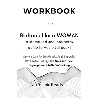 Workbook for biohack like a woman a structured and interactive guide to aggie lal book: How get fit effortlessly feel beautiful have more energy and unleash your superpowers with biohacking Workbook for biohack like a woman a structured and interactive guide to aggie lal book: How get fit effortlessly feel beautiful have more energy and unleash your superpowers with biohacking Paperback