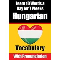 Hungarian Vocabulary Builder: Learn 10 Hungarian Words a Day for 7 Weeks | The Daily Hungarian Challenge: A Comprehensive Guide for Children and ... Language (Books for Learning Hungarian) Hungarian Vocabulary Builder: Learn 10 Hungarian Words a Day for 7 Weeks | The Daily Hungarian Challenge: A Comprehensive Guide for Children and ... Language (Books for Learning Hungarian) Paperback