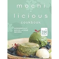 Mochi-Licious Cookbook: Wonderfully Mochi-Licious Recipes Mochi-Licious Cookbook: Wonderfully Mochi-Licious Recipes Hardcover Kindle Paperback